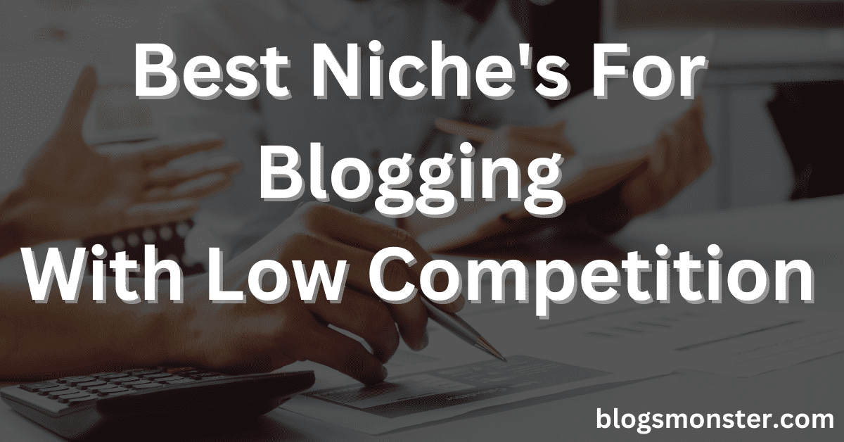 Best Niche For Blogging With Low Competition - 2024